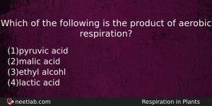 Which Of The Following Is The Product Of Aerobic Respiration Biology Question