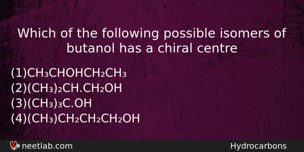 Which Of The Following Possible Isomers Of Butanol Has A Chemistry Question 
