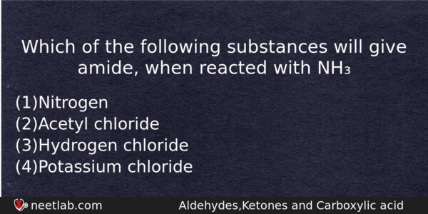 Which Of The Following Substances Will Give Amide When Reacted Chemistry Question 