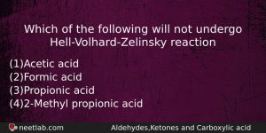 Which Of The Following Will Not Undergo Hellvolhardzelinsky Reaction Chemistry Question