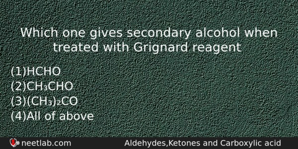 Which One Gives Secondary Alcohol When Treated With Grignard Reagent Chemistry Question 