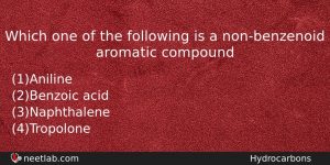 Which One Of The Following Is A Nonbenzenoid Aromatic Compound Chemistry Question