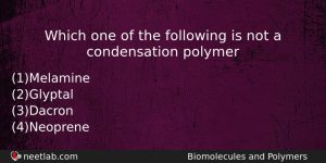 Which One Of The Following Is Not A Condensation Polymer Chemistry Question
