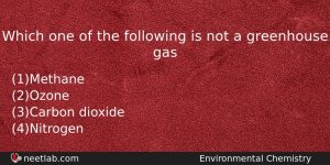Which One Of The Following Is Not A Greenhouse Gas Chemistry Question