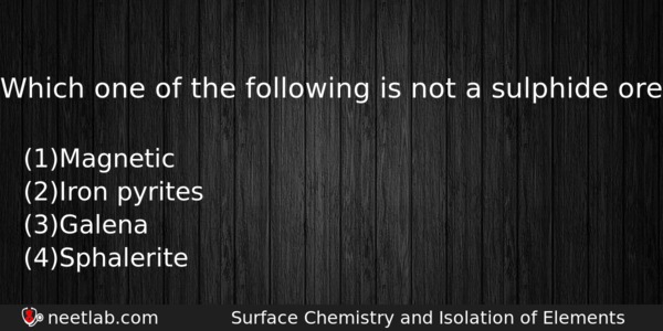 Which One Of The Following Is Not A Sulphide Ore Chemistry Question 