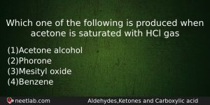 Which One Of The Following Is Produced When Acetone Is Chemistry Question