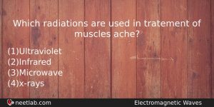 Which Radiations Are Used In Tratement Of Muscles Ache Physics Question