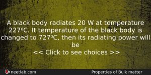 A Black Body Radiates 20 W At Temperature 227c It Physics Question