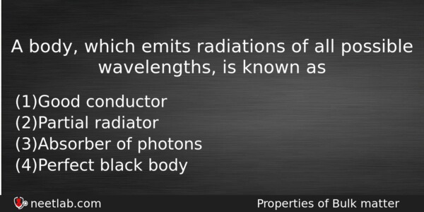 A Body Which Emits Radiations Of All Possible Wavelengths Is Physics Question 