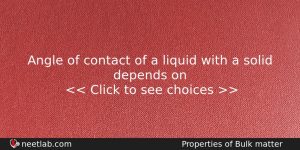 Angle Of Contact Of A Liquid With A Solid Depends Physics Question