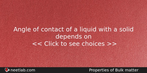 Angle Of Contact Of A Liquid With A Solid Depends Physics Question 
