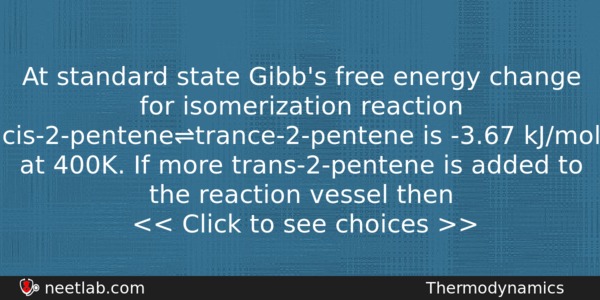 At Standard State Gibbs Free Energy Change For Isomerization Reaction Chemistry Question 