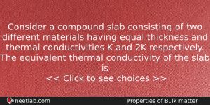Consider A Compound Slab Consisting Of Two Different Materials Having Physics Question