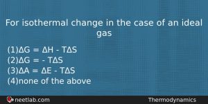For Isothermal Change In The Case Of An Ideal Gas Chemistry Question