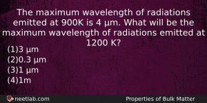 The Maximum Wavelength Of Radiations Emitted At 900k Is 4 Physics Question