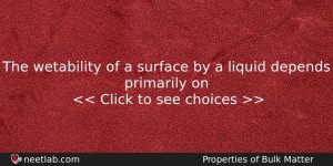 The Wetability Of A Surface By A Liquid Depends Primarily Physics Question