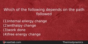 Which Of The Following Depends On The Path Followed Chemistry Question