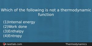 Which Of The Following Is Not A Thermodynamic Function Chemistry Question