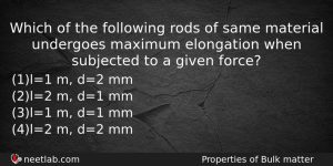 Which Of The Following Rods Of Same Material Undergoes Maximum Physics Question