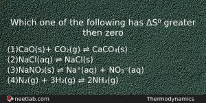 Which One Of The Following Has S Greater Then Zero Chemistry Question