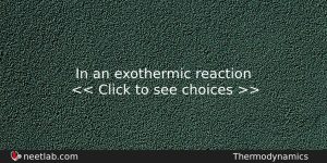 In An Exothermic Reaction Chemistry Question