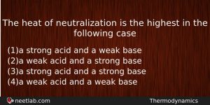 The Heat Of Neutralization Is The Highest In The Following Chemistry Question