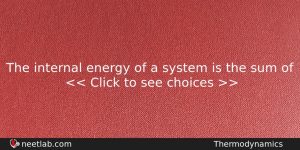 The Internal Energy Of A System Is The Sum Of Chemistry Question
