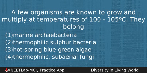A Few Organisms Are Known To Grow And Multiply At Biology Question 
