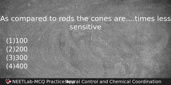 As Compared To Rods The Cones Aretimes Less Sensitive Biology Question 