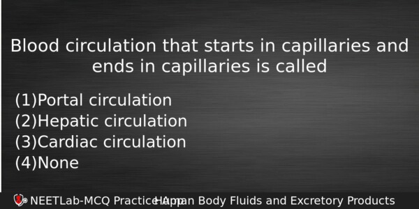 Blood Circulation That Starts In Capillaries And Ends In Capillaries Biology Question 