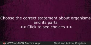 Choose The Correct Statement About Organisms And Its Parts Biology Question