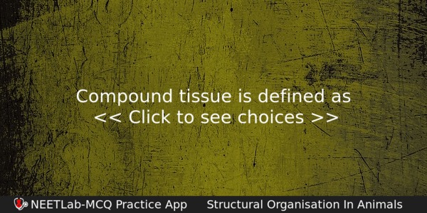 Compound Tissue Is Defined As Biology Question 