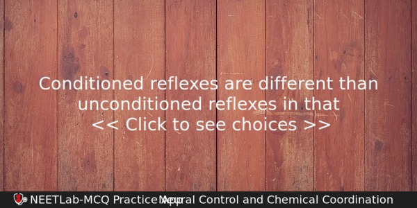 Conditioned Reflexes Are Different Than Unconditioned Reflexes In That Biology Question 