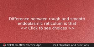Difference Between Rough And Smooth Endoplasmic Reticulum Is That Biology Question