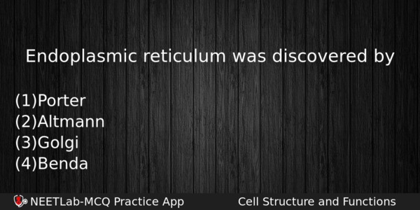 Endoplasmic Reticulum Was Discovered By Biology Question 