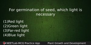 For Germination Of Seed Which Light Is Necessary Biology Question