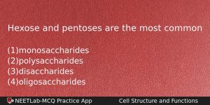 Hexose And Pentoses Are The Most Common Biology Question