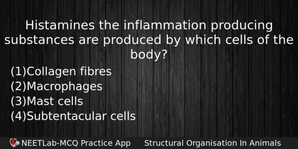 Histamines The Inflammation Producing Substances Are Produced By Which Cells Biology Question 
