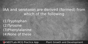 Iaa And Serotonin Are Derived Formed From Which Of The Biology Question