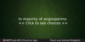 In Majority Of Angiosperms Biology Question
