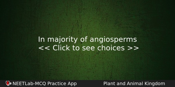 In Majority Of Angiosperms Biology Question 