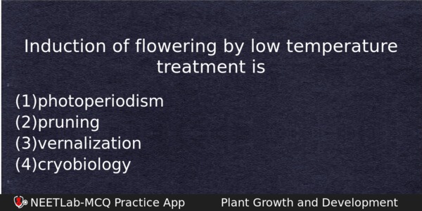 Induction Of Flowering By Low Temperature Treatment Is Biology Question 