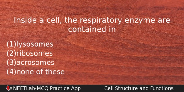 Inside A Cell The Respiratory Enzyme Are Contained In Biology Question 