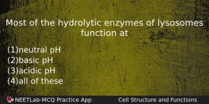 Most Of The Hydrolytic Enzymes Of Lysosomes Function At Biology Question