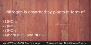 Nitrogen Is Absorbed By Plants In Form Of Biology Question