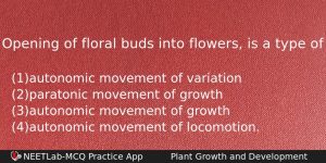 Opening Of Floral Buds Into Flowers Is A Type Of Biology Question