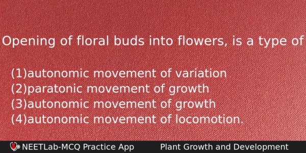 Opening Of Floral Buds Into Flowers Is A Type Of Biology Question 