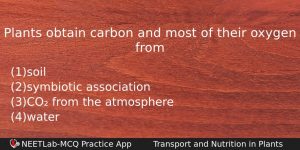 Plants Obtain Carbon And Most Of Their Oxygen From Biology Question
