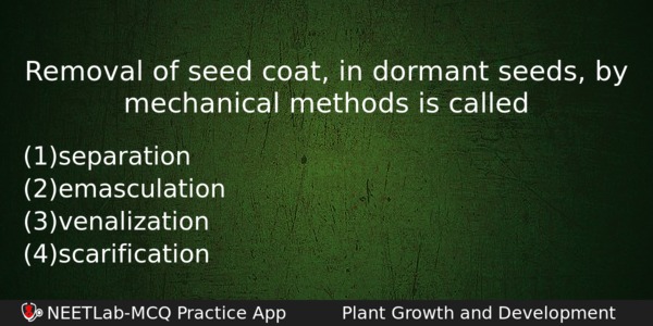 Removal Of Seed Coat In Dormant Seeds By Mechanical Methods Biology Question 