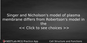 Singer And Nicholsons Model Of Plasma Membrane Differs From Robertsons Biology Question